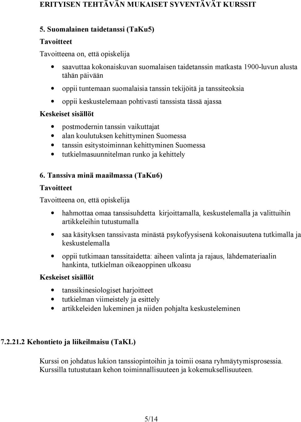 keskustelemaan pohtivasti tanssista tässä ajassa postmodernin tanssin vaikuttajat alan koulutuksen kehittyminen Suomessa tanssin esitystoiminnan kehittyminen Suomessa tutkielmasuunnitelman runko ja