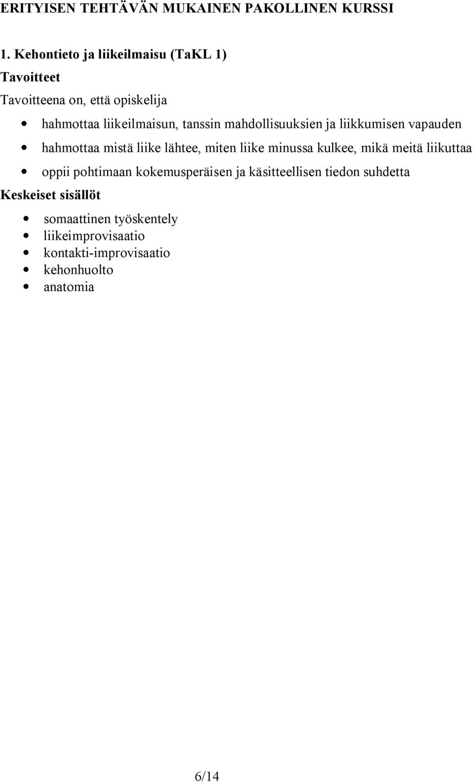 liikkumisen vapauden hahmottaa mistä liike lähtee, miten liike minussa kulkee, mikä meitä