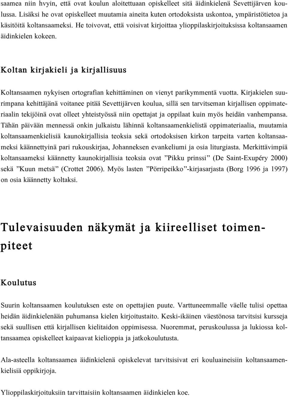 He toivovat, että voisivat kirjoittaa ylioppilaskirjoituksissa koltansaamen äidinkielen kokeen.