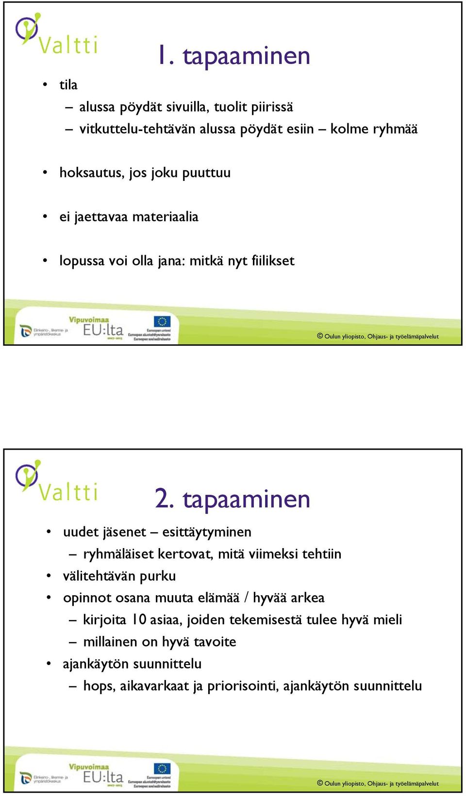 tapaaminen uudet jäsenet esittäytyminen ryhmäläiset kertovat, mitä viimeksi tehtiin välitehtävän purku opinnot osana muuta