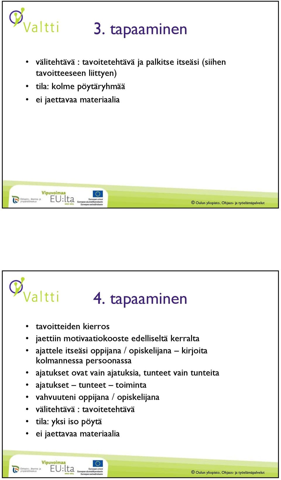 tapaaminen tavoitteiden kierros jaettiin motivaatiokooste edelliseltä kerralta ajattele itseäsi oppijana / opiskelijana