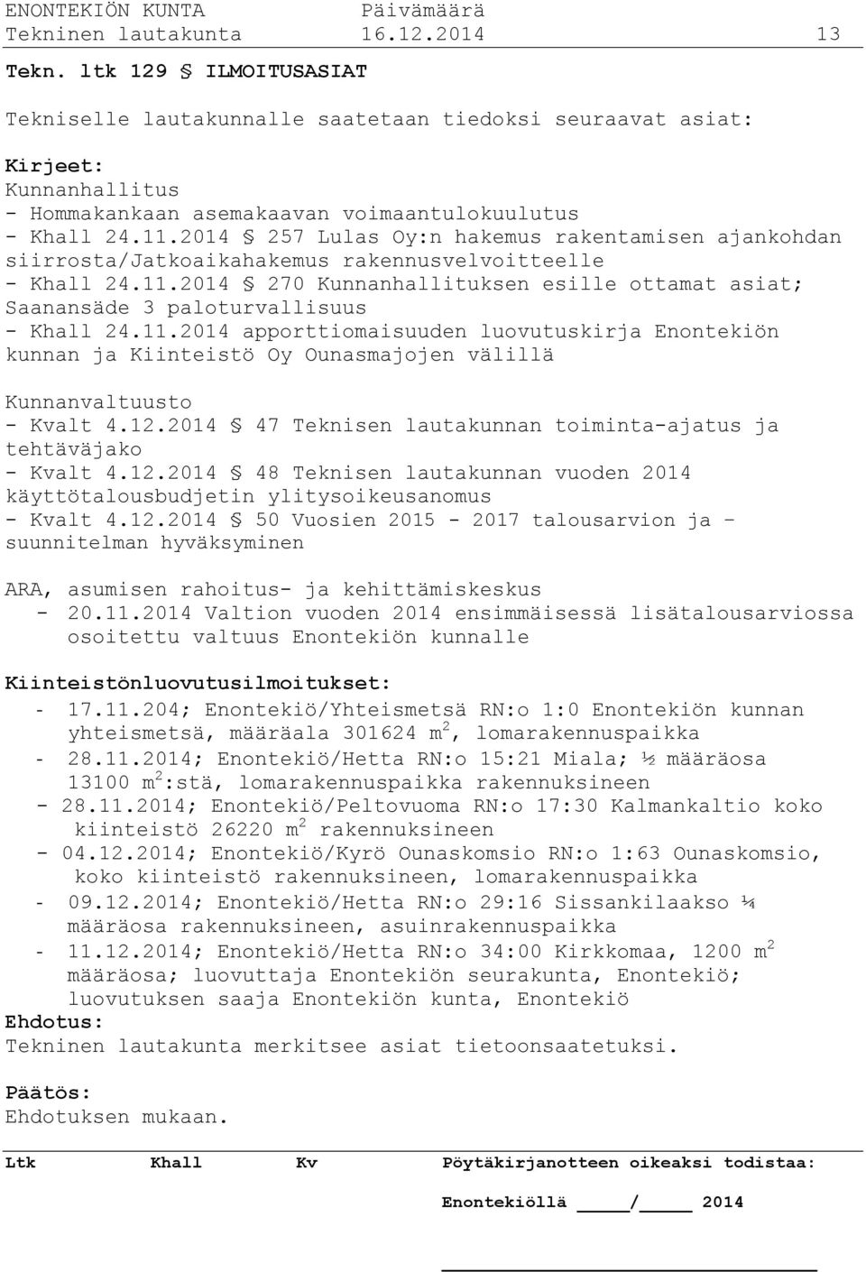2014 257 Lulas Oy:n hakemus rakentamisen ajankohdan siirrosta/jatkoaikahakemus rakennusvelvoitteelle - Khall 24.11.