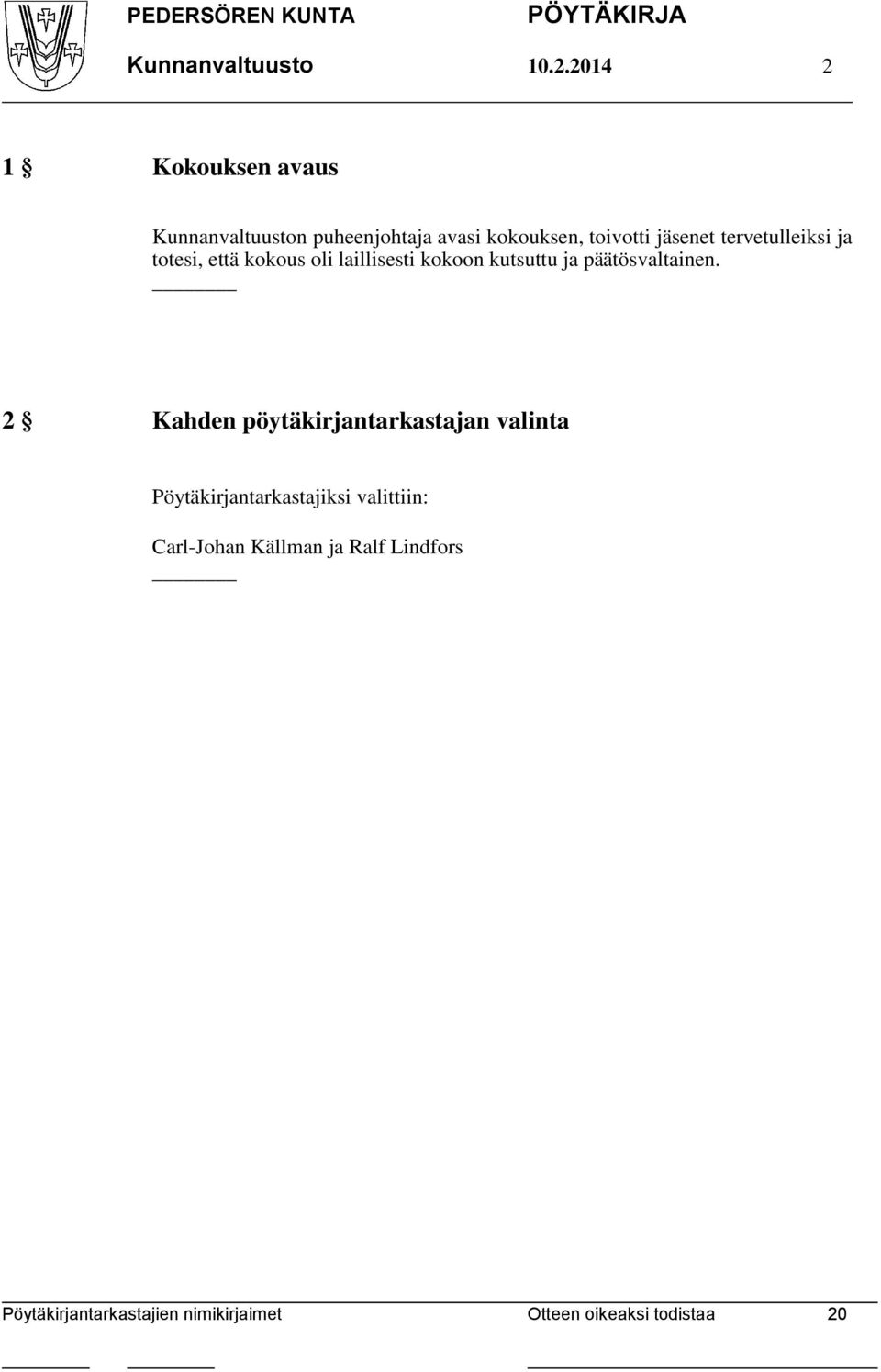 toivotti jäsenet tervetulleiksi ja totesi, että kokous oli laillisesti kokoon