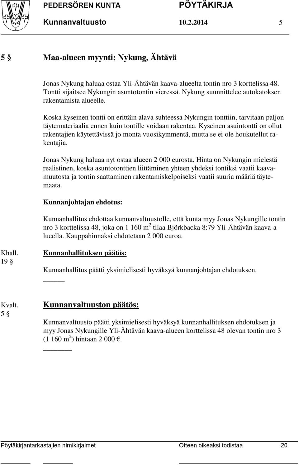 Kyseinen asuintontti on ollut rakentajien käytettävissä jo monta vuosikymmentä, mutta se ei ole houkutellut rakentajia. Jonas Nykung haluaa nyt ostaa alueen 2 000 eurosta.