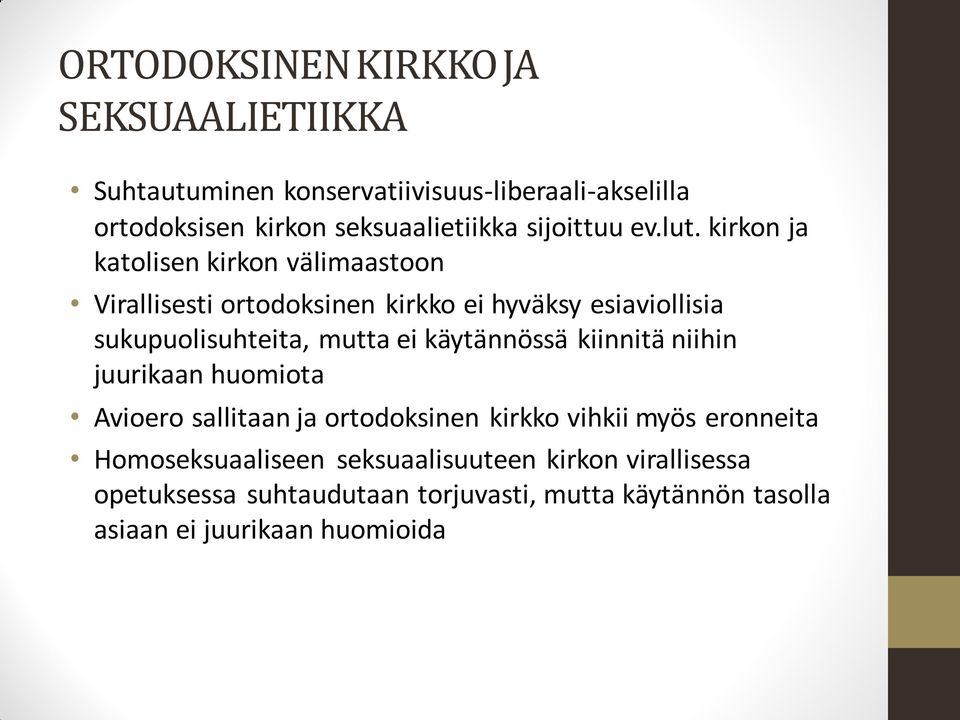 kirkon ja katolisen kirkon välimaastoon Virallisesti ortodoksinen kirkko ei hyväksy esiaviollisia sukupuolisuhteita, mutta ei