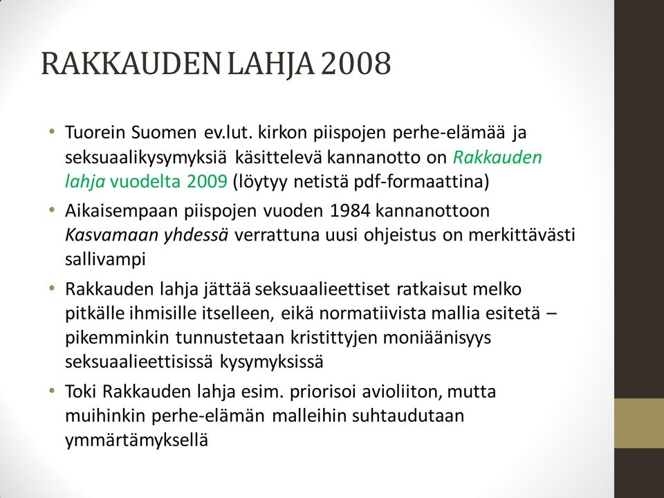 piispojen vuoden 1984 kannanottoon Kasvamaan yhdessä verrattuna uusi ohjeistus on merkittävästi sallivampi Rakkauden lahja jättää seksuaalieettiset