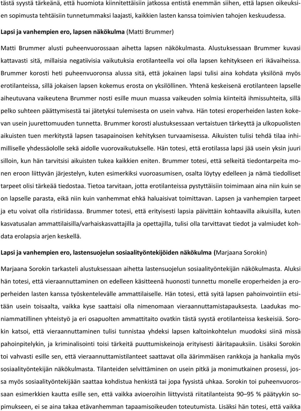 Alustuksessaan Brummer kuvasi kattavasti sitä, millaisia negatiivisia vaikutuksia erotilanteella voi olla lapsen kehitykseen eri ikävaiheissa.