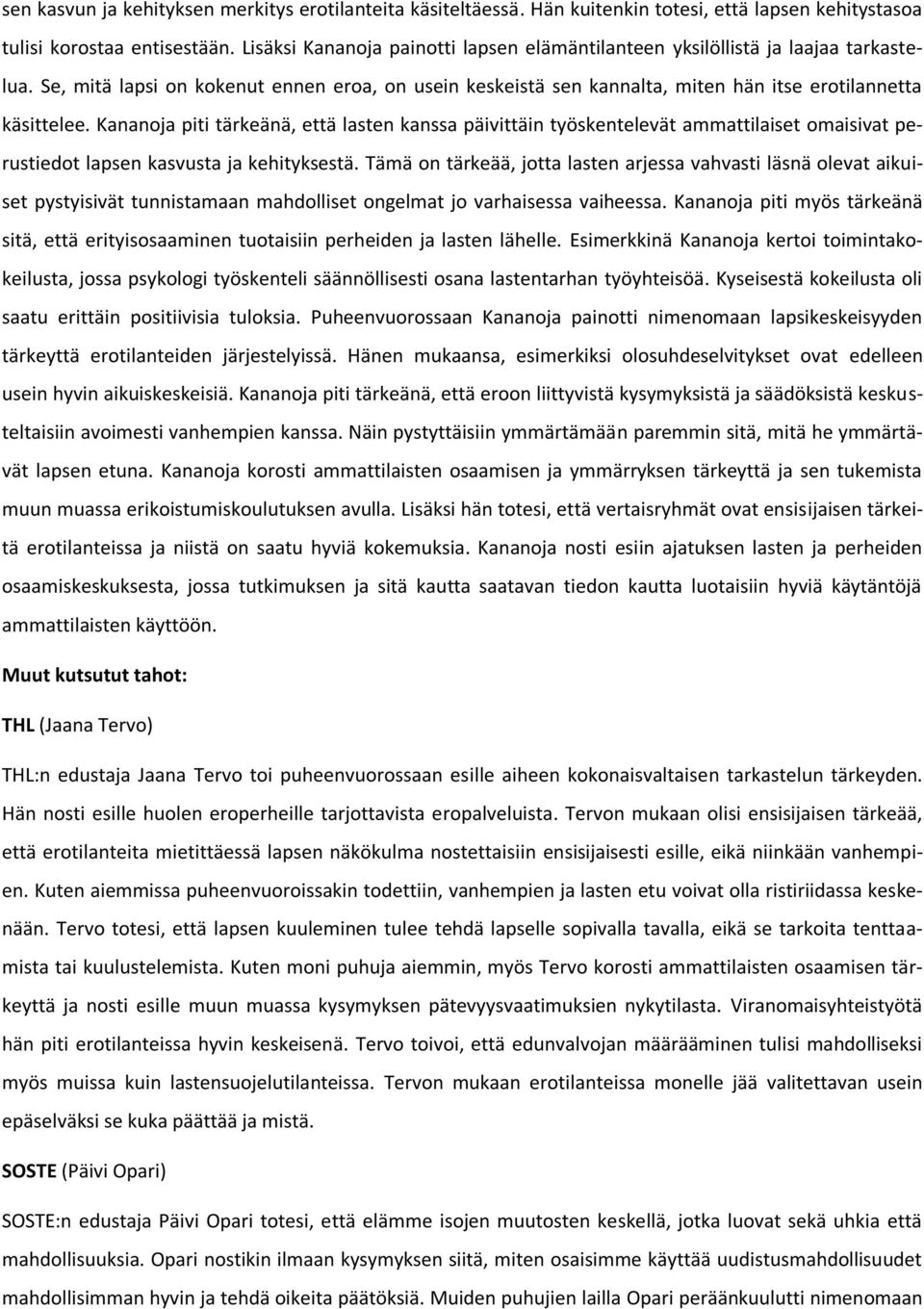 Kananoja piti tärkeänä, että lasten kanssa päivittäin työskentelevät ammattilaiset omaisivat perustiedot lapsen kasvusta ja kehityksestä.