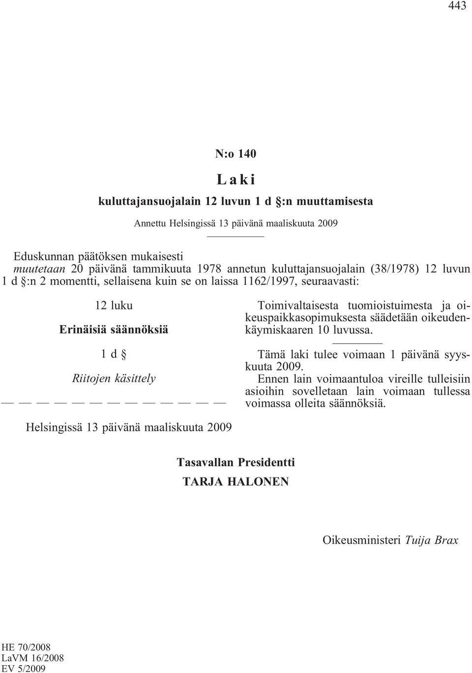 kuin se on laissa 1162/1997, seuraavasti: 12 luku Erinäisiä säännöksiä 1d Riitojen käsittely