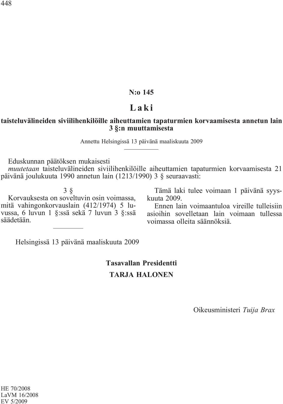 korvaamisesta 21 päivänä joulukuuta 1990 annetun lain (1213/1990) 3 seuraavasti: 3 Korvauksesta on