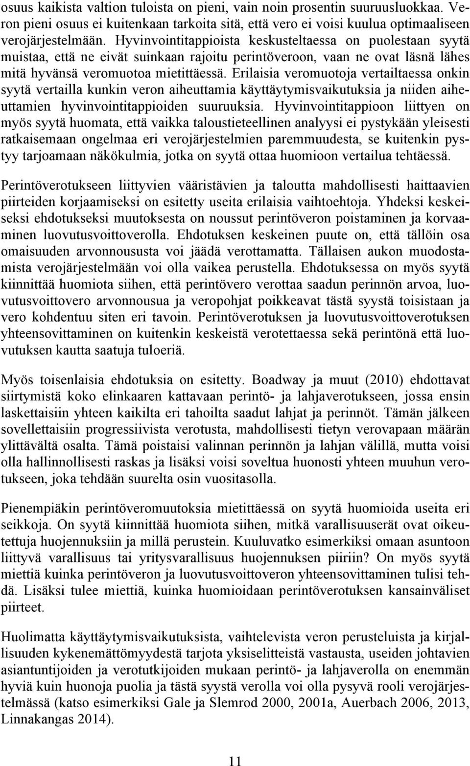 Erilaisia veromuotoja vertailtaessa onkin syytä vertailla kunkin veron aiheuttamia käyttäytymisvaikutuksia ja niiden aiheuttamien hyvinvointitappioiden suuruuksia.