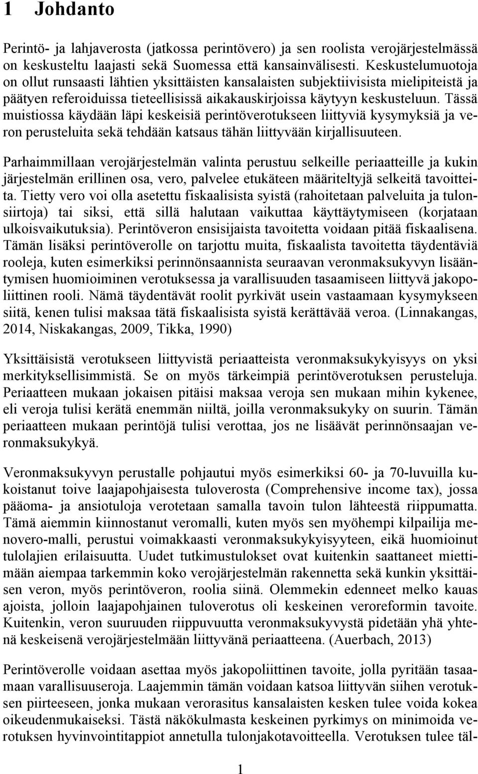 Tässä muistiossa käydään läpi keskeisiä perintöverotukseen liittyviä kysymyksiä ja veron perusteluita sekä tehdään katsaus tähän liittyvään kirjallisuuteen.