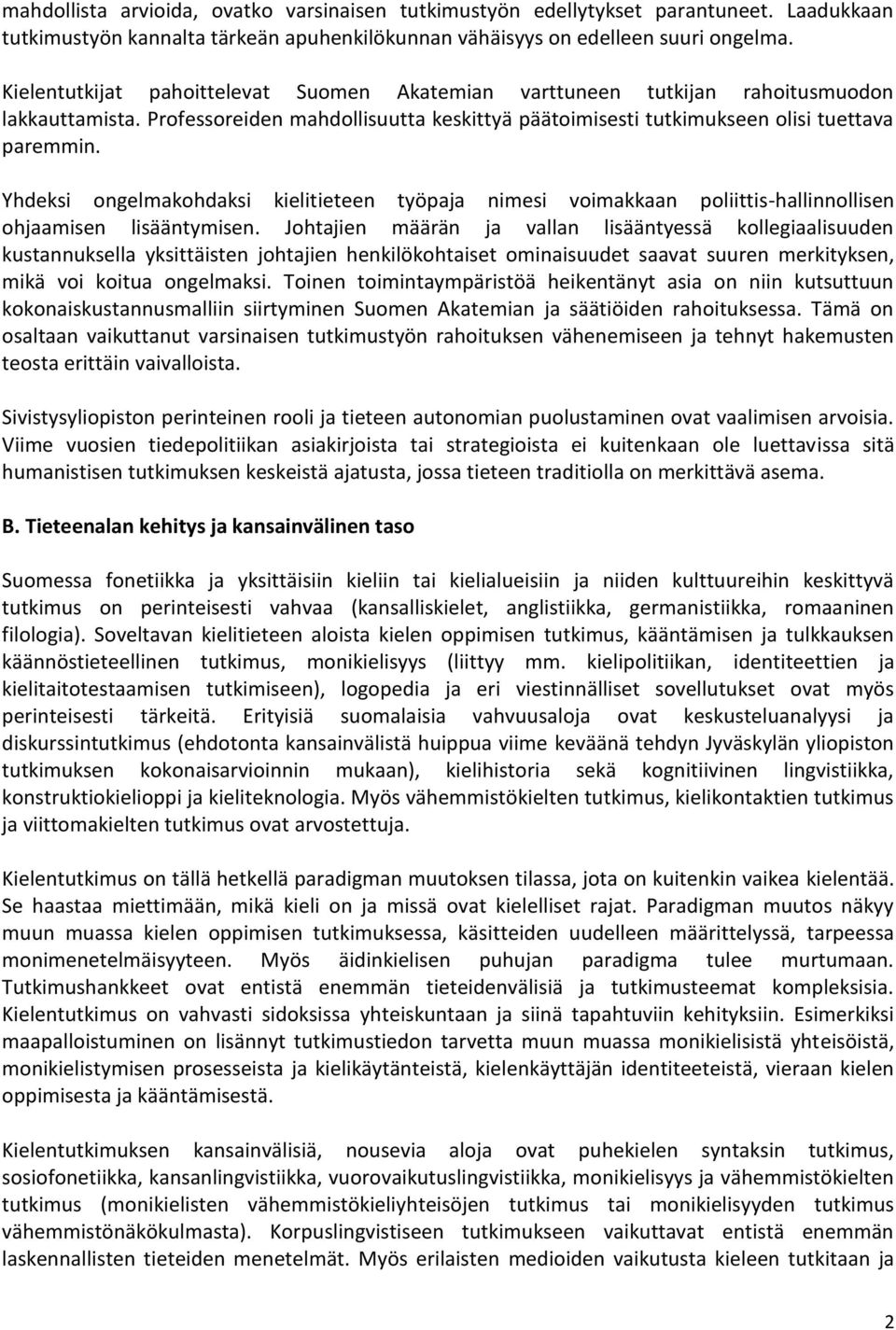 Yhdeksi ongelmakohdaksi kielitieteen työpaja nimesi voimakkaan poliittis-hallinnollisen ohjaamisen lisääntymisen.