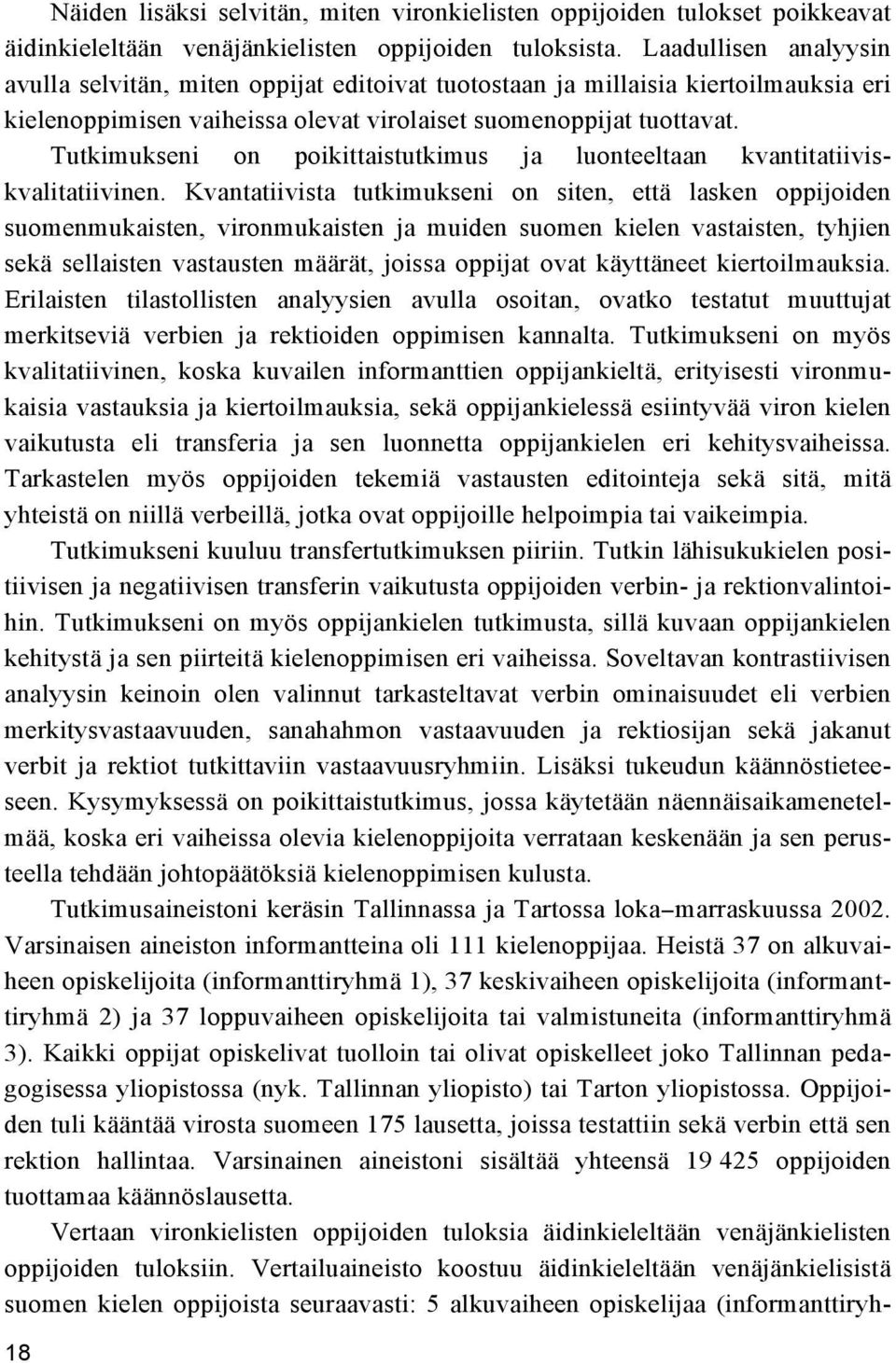 Tutkimukseni on poikittaistutkimus ja luonteeltaan kvantitatiiviskvalitatiivinen.