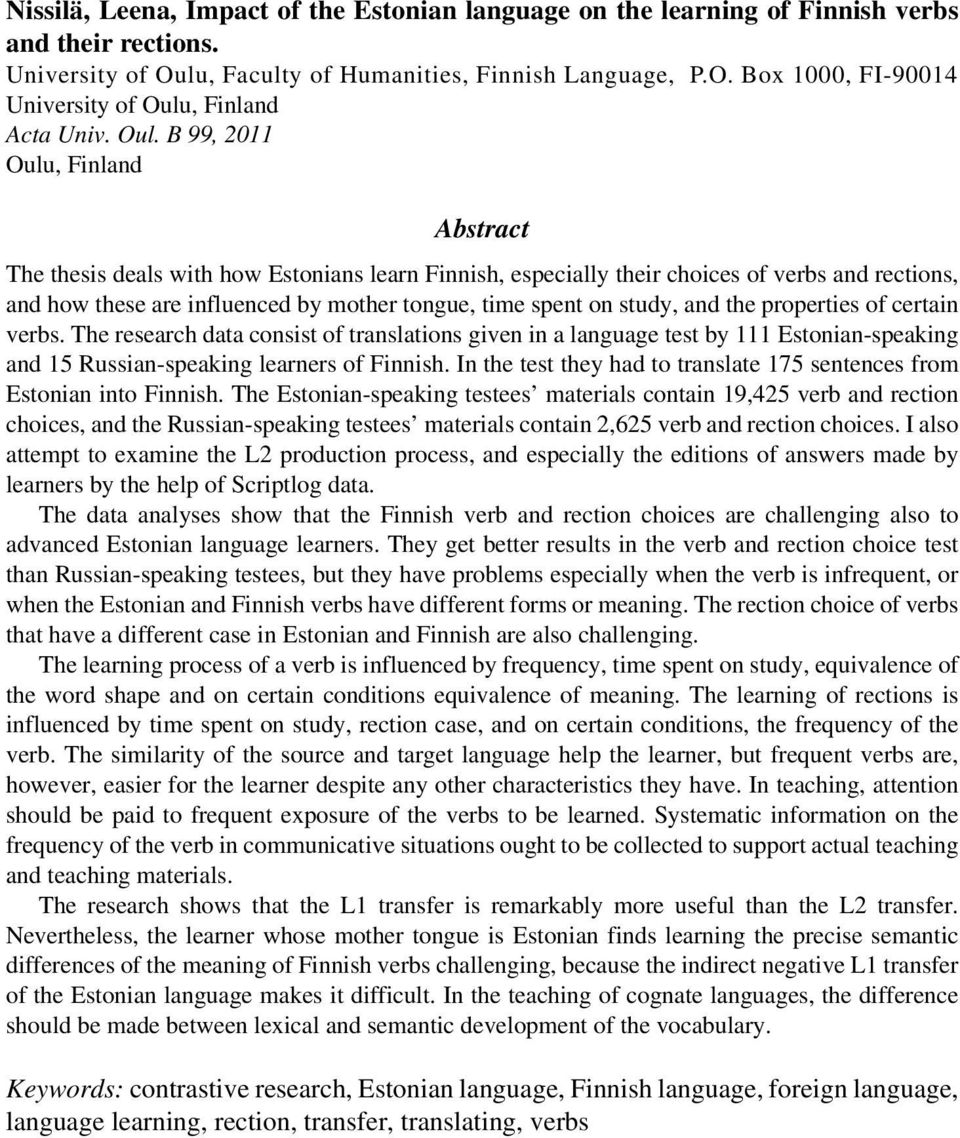 study, and the properties of certain verbs. The research data consist of translations given in a language test by 111 Estonian-speaking and 15 Russian-speaking learners of Finnish.