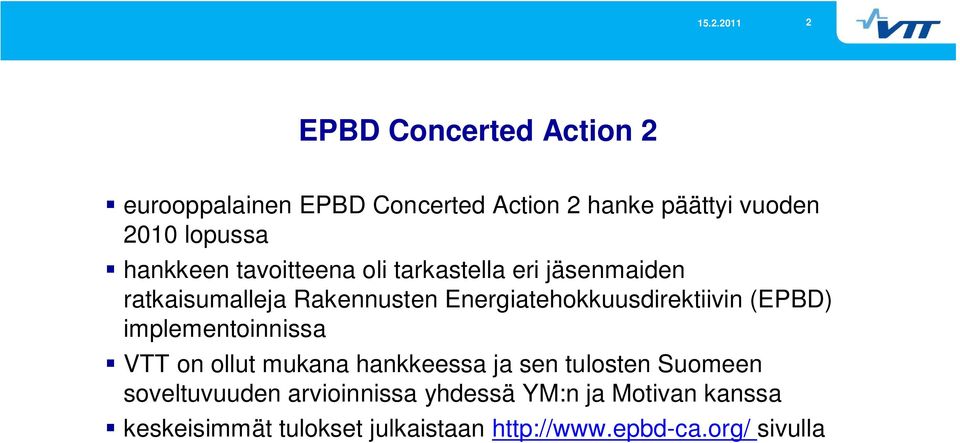 Energiatehokkuusdirektiivin (EPBD) implementoinnissa VTT on ollut mukana hankkeessa ja sen tulosten