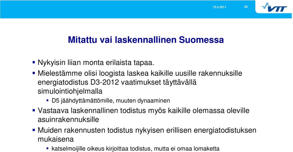 simulointiohjelmalla D5 jäähdyttämättömille, muuten dynaaminen Vastaava laskennallinen todistus myös kaikille olemassa