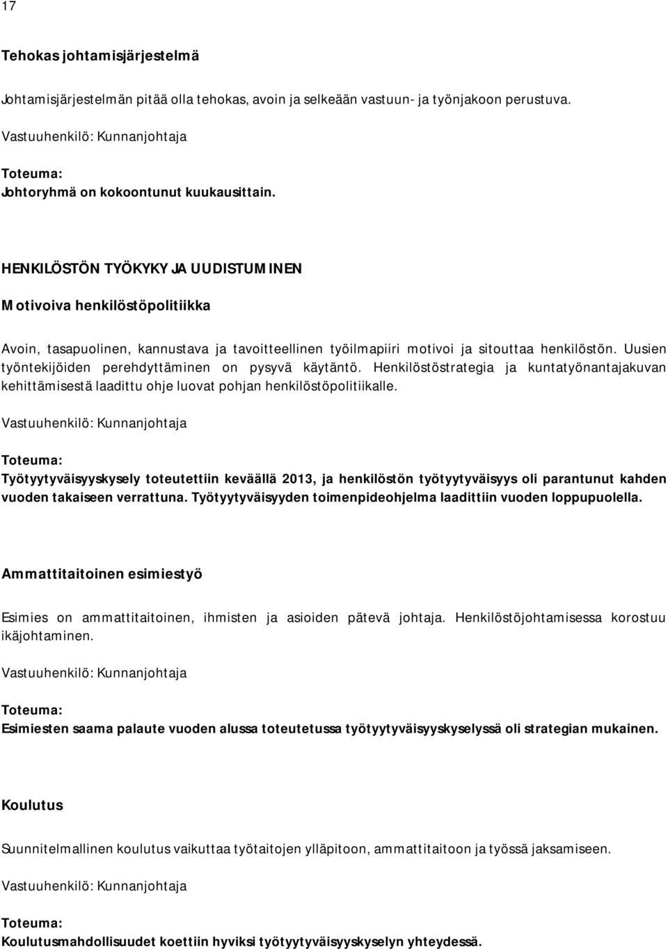 HENKILÖSTÖN TYÖKYKY JA UUDISTUMINEN Motivoiva henkilöstöpolitiikka Avoin, tasapuolinen, kannustava ja tavoitteellinen työilmapiiri motivoi ja sitouttaa henkilöstön.