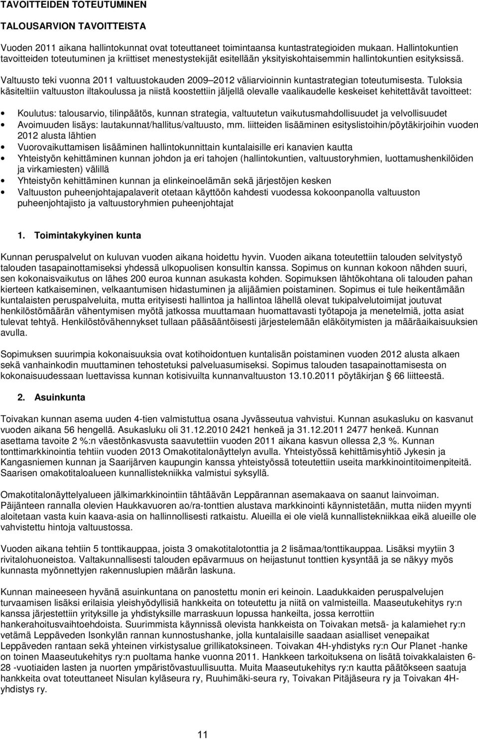 Valtuusto teki vuonna 2011 valtuustokauden 2009 2012 väliarvioinnin kuntastrategian toteutumisesta.