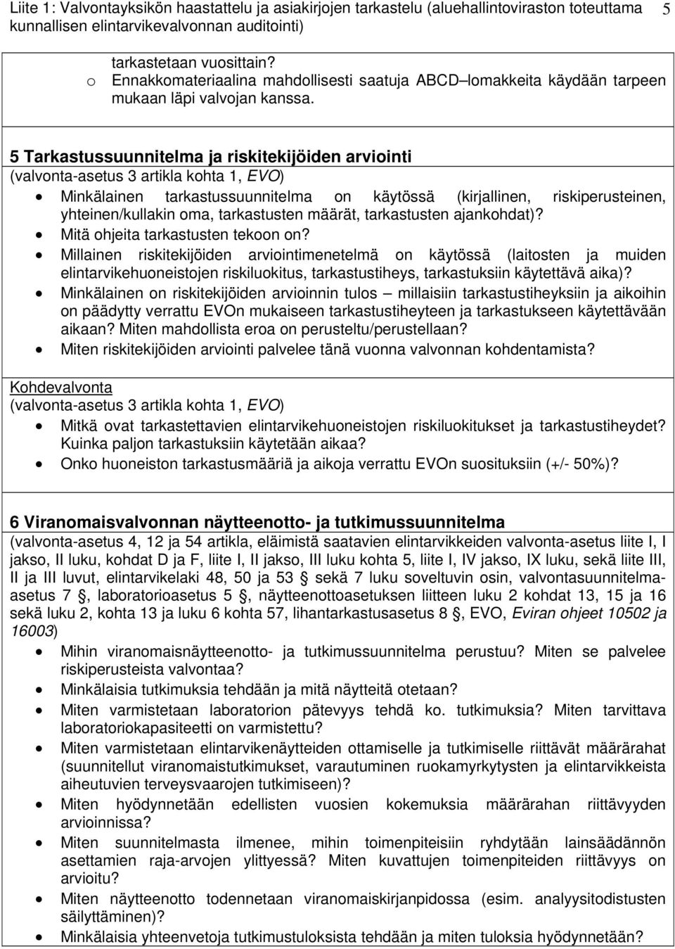 5 Tarkastussuunnitelma ja riskitekijöiden arviointi (valvonta-asetus 3 artikla kohta 1, EVO) Minkälainen tarkastussuunnitelma on käytössä (kirjallinen, riskiperusteinen, yhteinen/kullakin oma,