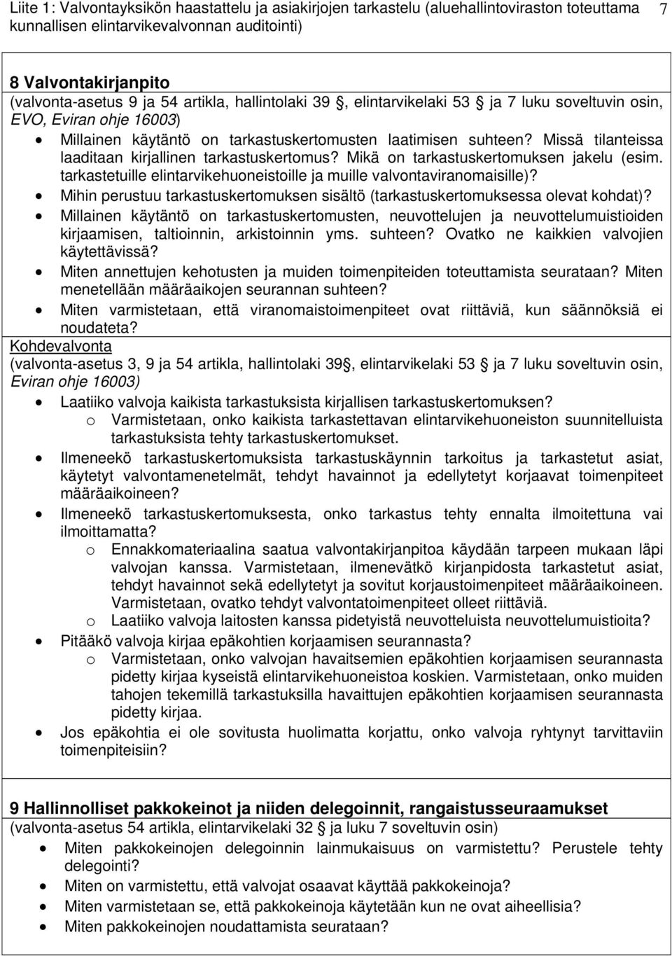 Missä tilanteissa laaditaan kirjallinen tarkastuskertomus? Mikä on tarkastuskertomuksen jakelu (esim. tarkastetuille elintarvikehuoneistoille ja muille valvontaviranomaisille)?