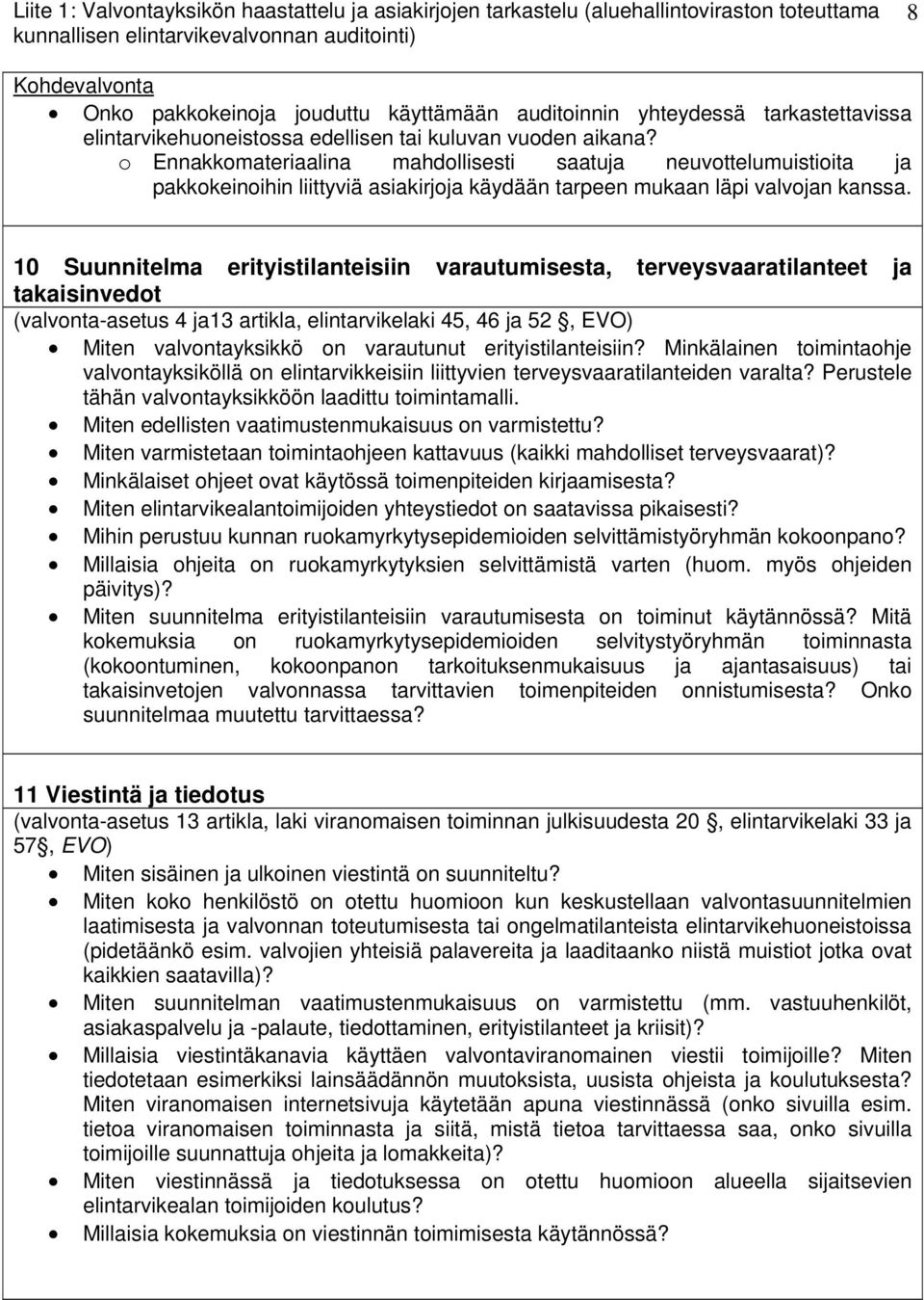 o Ennakkomateriaalina mahdollisesti saatuja neuvottelumuistioita ja pakkokeinoihin liittyviä asiakirjoja käydään tarpeen mukaan läpi valvojan kanssa.