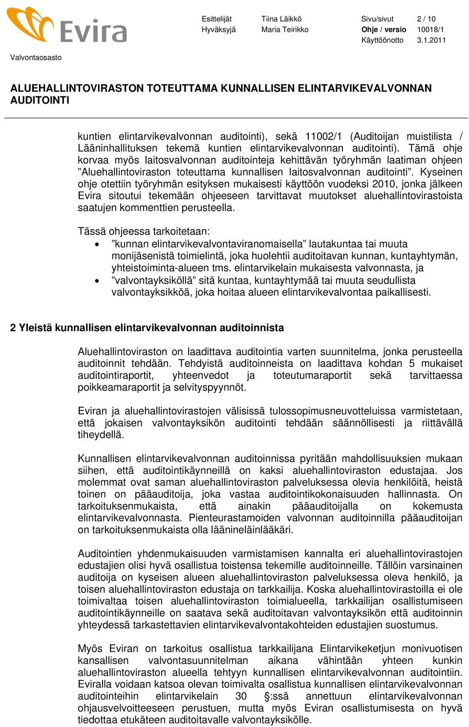 018/1 Käyttöönotto 3.1.2011 Valvontaosasto ALUEHALLINTOVIRASTON TOTEUTTAMA KUNNALLISEN ELINTARVIKEVALVONNAN AUDITOINTI kuntien elintarvikevalvonnan auditointi), sekä 11002/1 (Auditoijan muistilista /