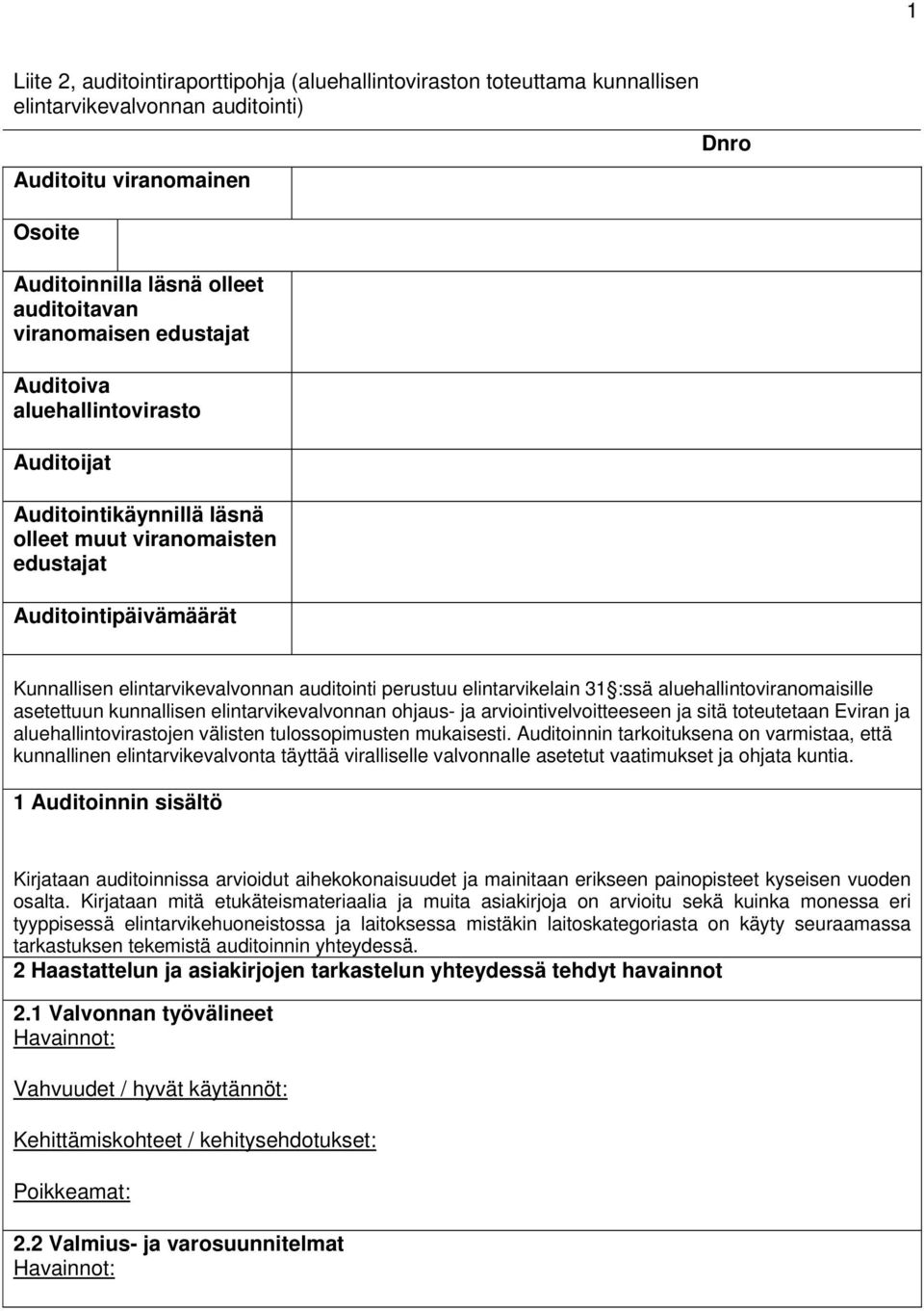 elintarvikelain 31 :ssä aluehallintoviranomaisille asetettuun kunnallisen elintarvikevalvonnan ohjaus- ja arviointivelvoitteeseen ja sitä toteutetaan Eviran ja aluehallintovirastojen välisten