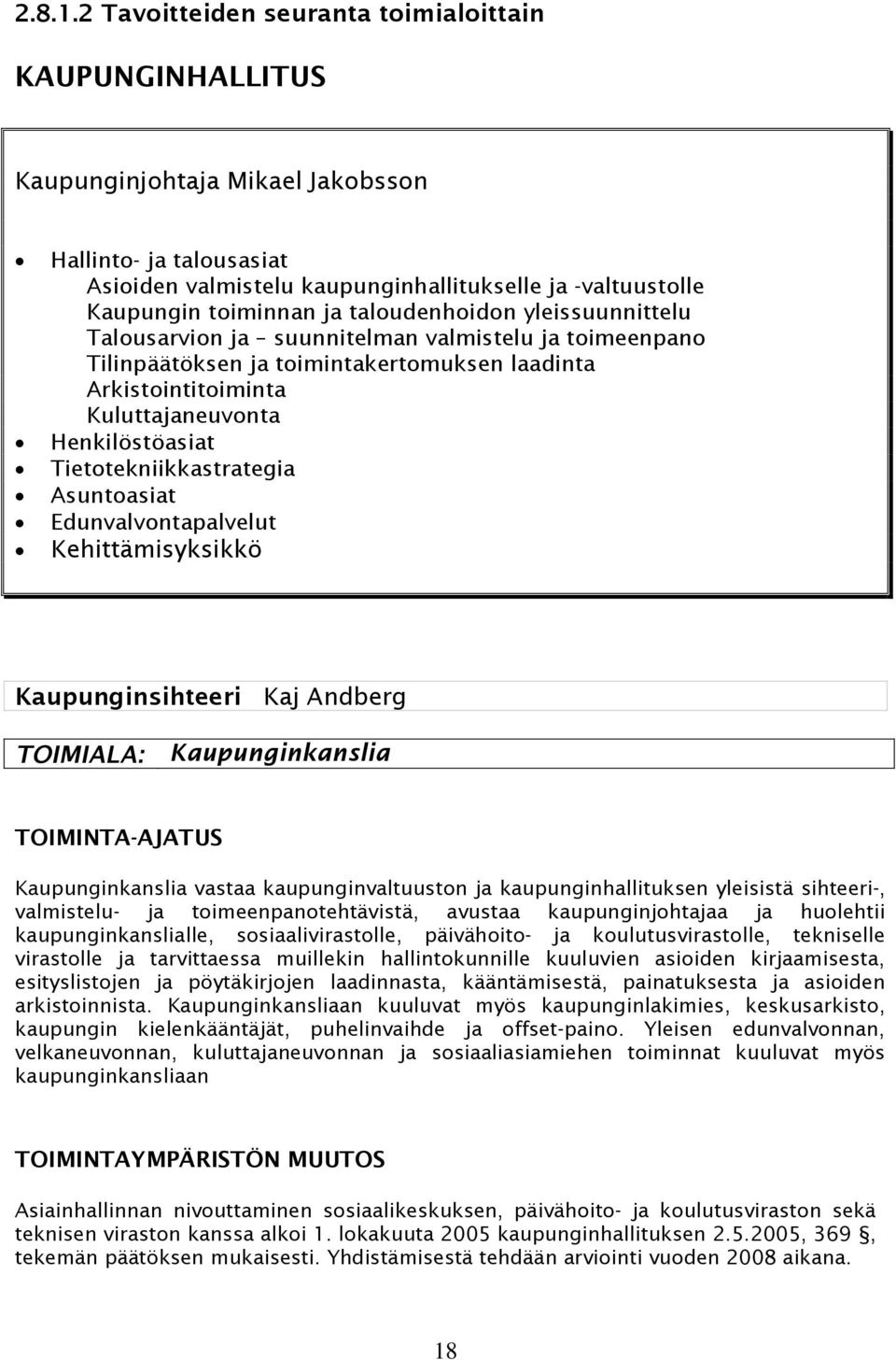 taloudenhoidon yleissuunnittelu Talousarvion ja suunnitelman valmistelu ja toimeenpano Tilinpäätöksen ja toimintakertomuksen laadinta Arkistointitoiminta Kuluttajaneuvonta Henkilöstöasiat