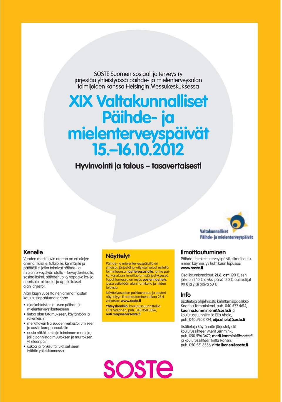 alalla terveydenhuolto, sosiaalitoimi, päihdehuolto, vapaa-aika- ja nuorisotoimi, koulut ja oppilaitokset, alan järjestöt.