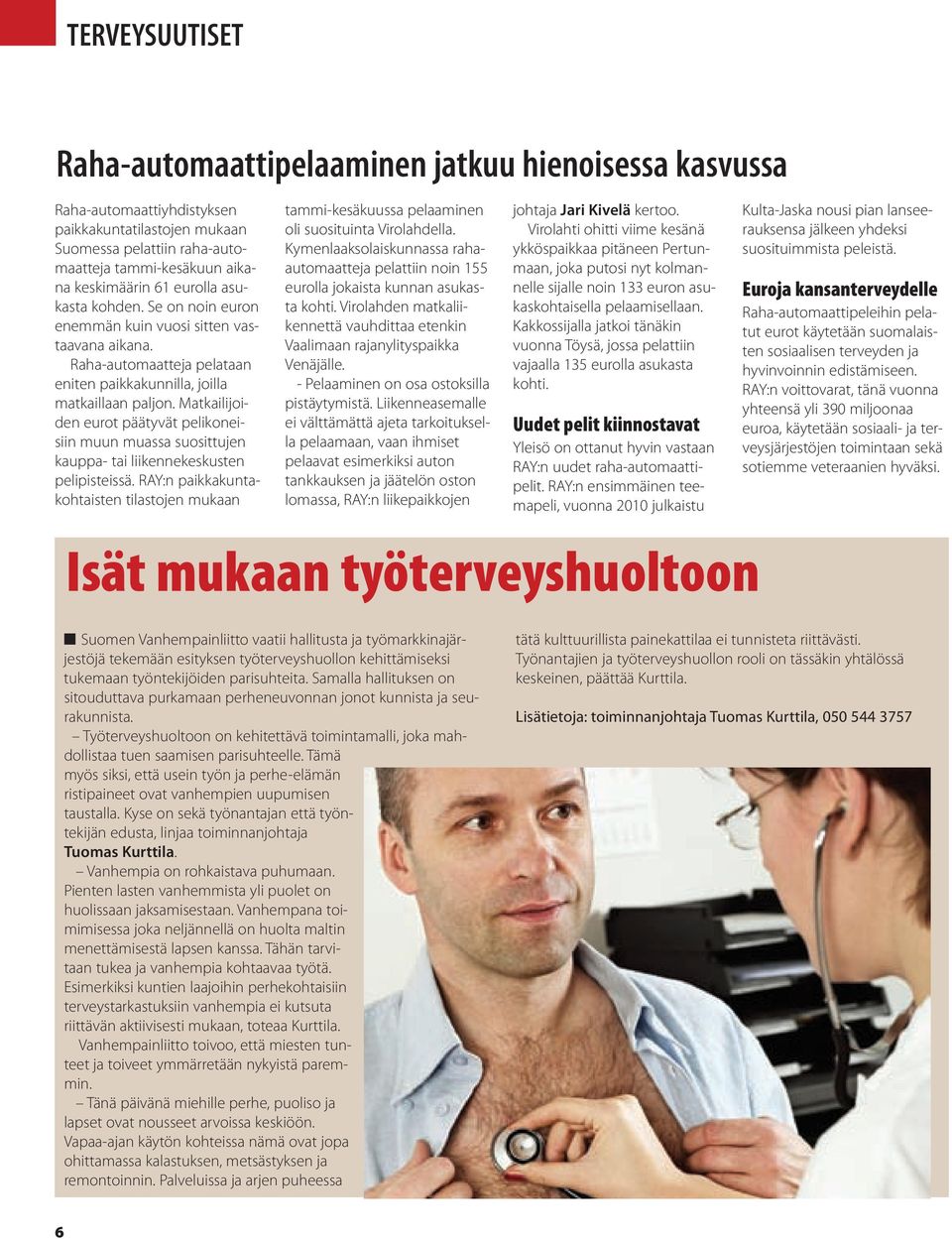 Matkailijoiden eurot päätyvät pelikoneisiin muun muassa suosittujen kauppa- tai liikennekeskusten pelipisteissä.