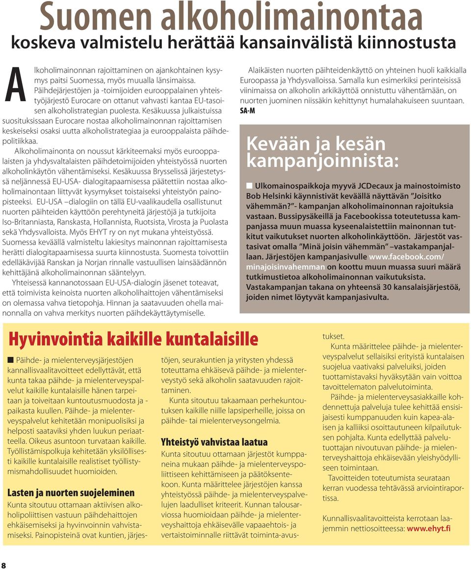 Kesäkuussa julkaistuissa suosituksissaan Eurocare nostaa alkoholimainonnan rajoittamisen keskeiseksi osaksi uutta alkoholistrategiaa ja eurooppalaista päihdepolitiikkaa.