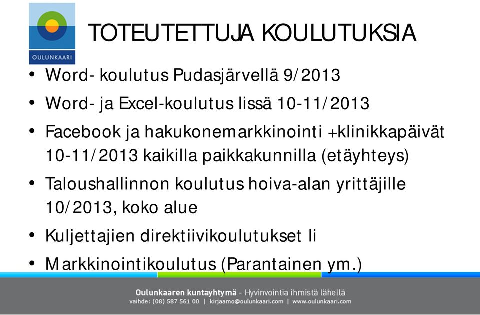 paikkakunnilla (etäyhteys) Taloushallinnon koulutus hoiva-alan yrittäjille 10/2013,