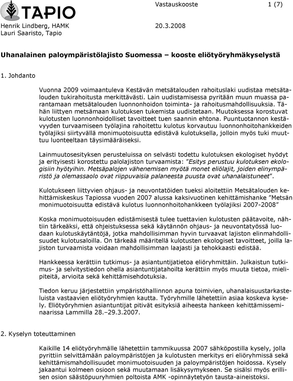 Lain uudistamisessa pyritään muun muassa parantamaan metsätalouden luonnonhoidon toiminta- ja rahoitusmahdollisuuksia. Tähän liittyen metsämaan kulotuksen tukemista uudistetaan.