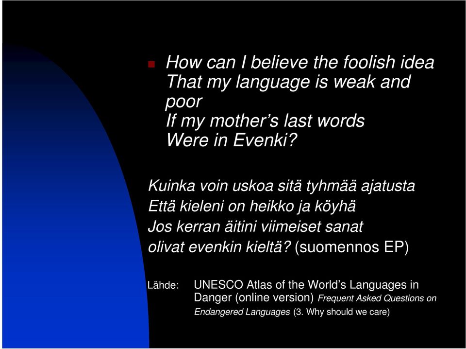 Kuinka voin uskoa sitä tyhmää ajatusta Että kieleni on heikko ja köyhä Jos kerran äitini viimeiset