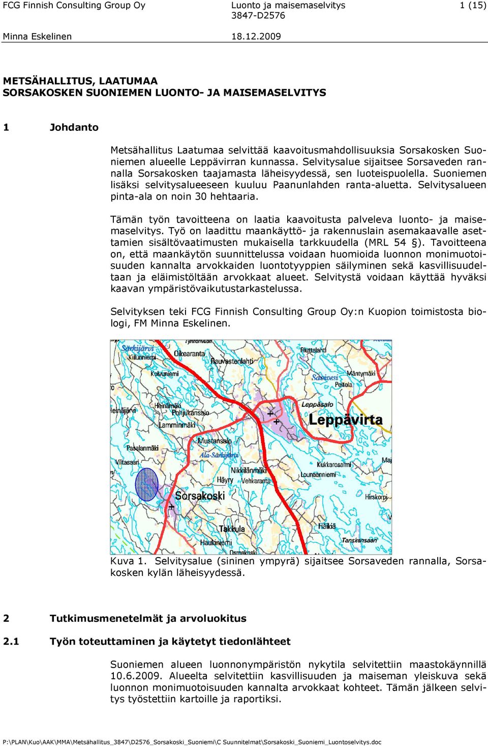 Suoniemen lisäksi selvitysalueeseen kuuluu Paanunlahden ranta-aluetta. Selvitysalueen pinta-ala on noin 30 hehtaaria. Tämän työn tavoitteena on laatia kaavoitusta palveleva luonto- ja maisemaselvitys.