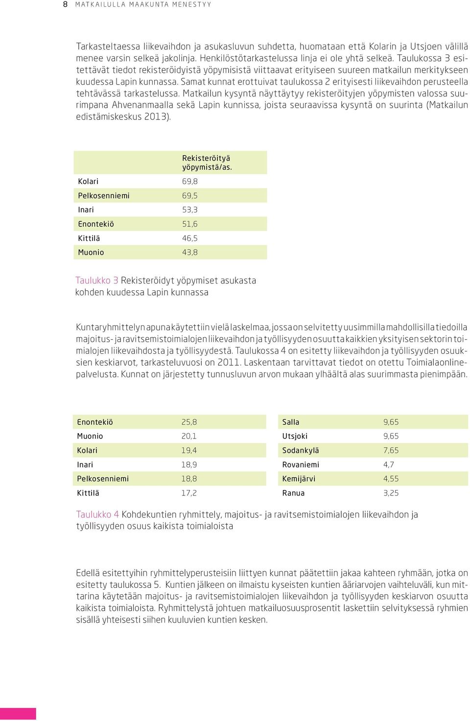 Samat kunnat erottuivat taulukossa 2 erityisesti liikevaihdon perusteella tehtävässä tarkastelussa.