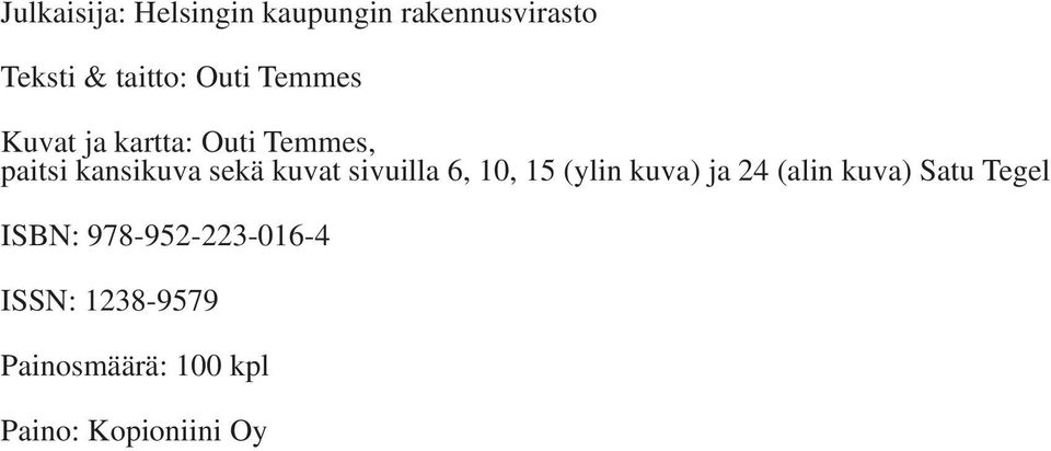 kuvat sivuilla 6, 10, 15 (ylin kuva) ja 24 (alin kuva) Satu Tegel