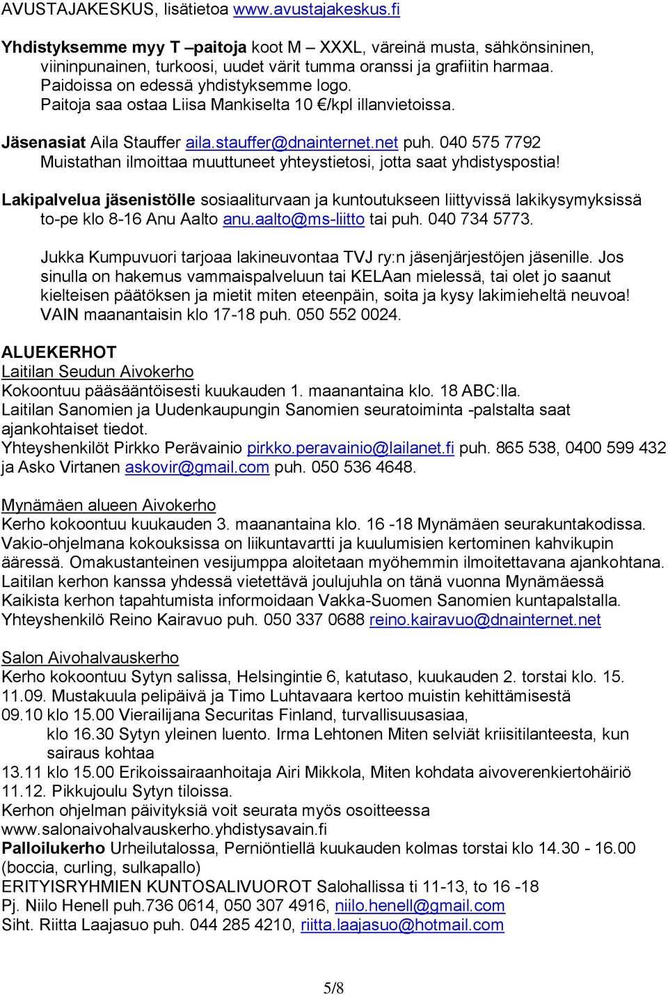 040 575 7792 Muistathan ilmoittaa muuttuneet yhteystietosi, jotta saat yhdistyspostia!