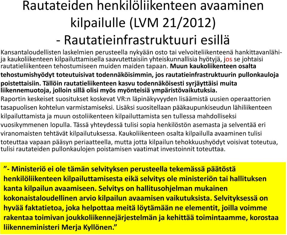 Muun kaukoliikenteen osalta tehostumishyödyt toteutuisivat todennäköisimmin, jos rautatieinfrastruktuurin pullonkauloja poistettaisiin.