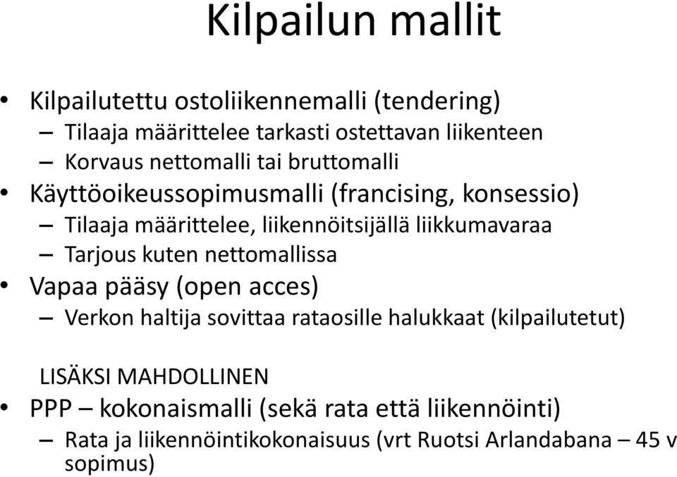 liikkumavaraa Tarjous kuten nettomallissa Vapaa pääsy (open acces) Verkon haltija sovittaa rataosille halukkaat