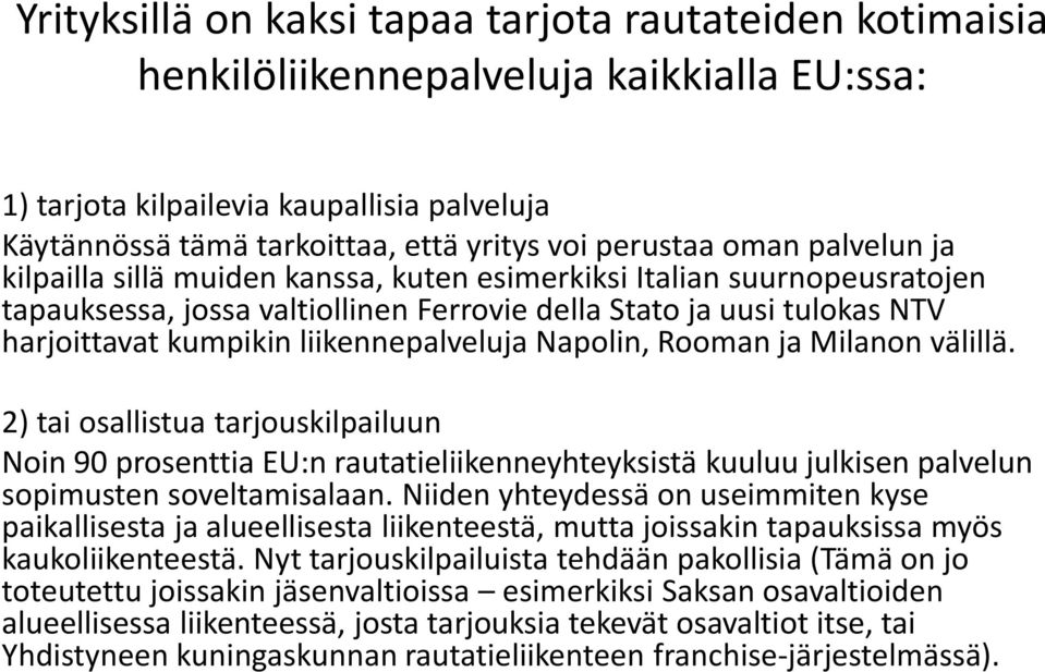 liikennepalveluja Napolin, Rooman ja Milanon välillä. 2) tai osallistua tarjouskilpailuun Noin 90 prosenttia EU:n rautatieliikenneyhteyksistä kuuluu julkisen palvelun sopimusten soveltamisalaan.