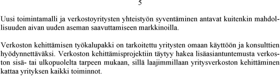 Verkoston kehittämisen työkalupakki on tarkoitettu yritysten omaan käyttöön ja konsulttien hyödynnettäväksi.