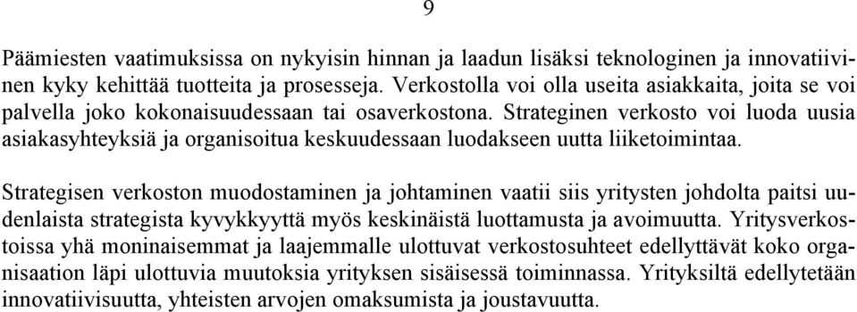 Strateginen verkosto voi luoda uusia asiakasyhteyksiä ja organisoitua keskuudessaan luodakseen uutta liiketoimintaa.