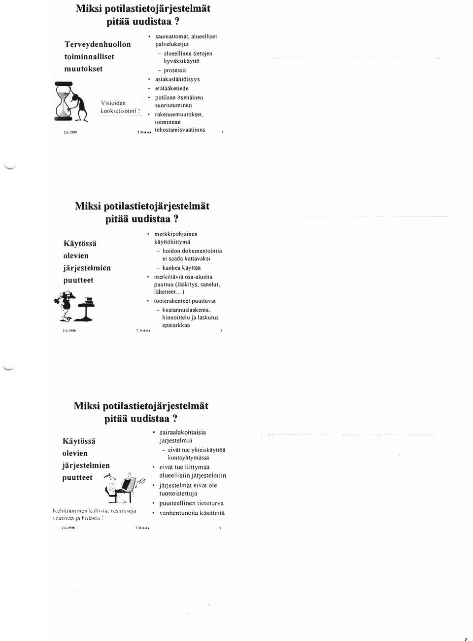 polilaan itsenäinen suoriutuminen rakennemuutoksel, loiminnan tehostamisvaatimus  Käytössä olevien järjestelmien puutteet 1:r T.'h~ol.