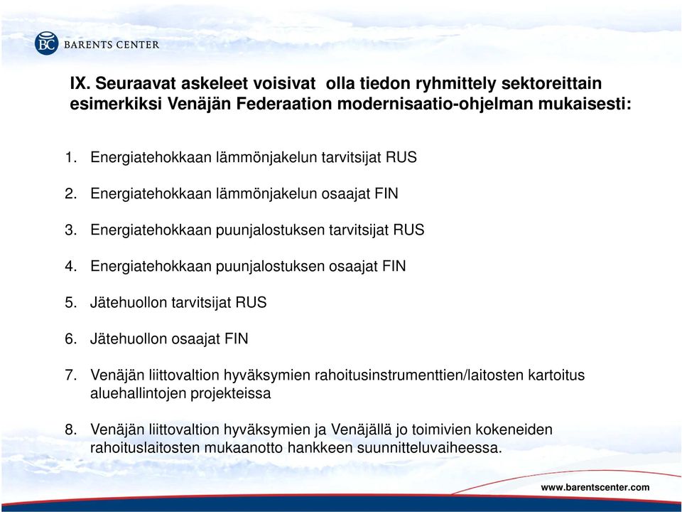 Energiatehokkaan puunjalostuksen osaajat FIN 5. Jätehuollon tarvitsijat RUS 6. Jätehuollon osaajat FIN 7.