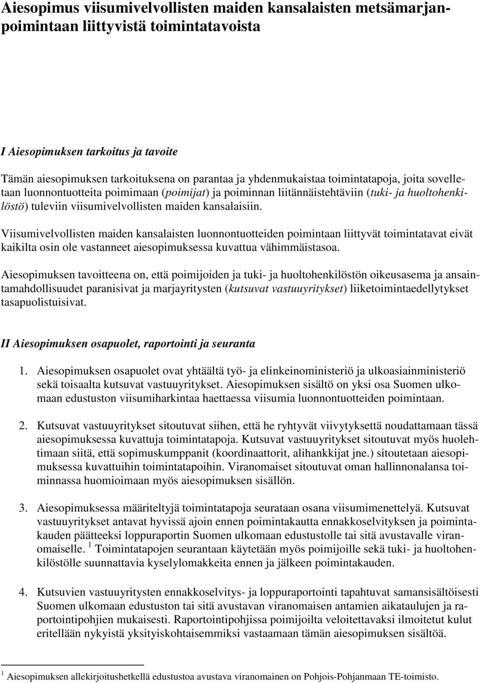 Viisumivelvollisten maiden kansalaisten luonnontuotteiden poimintaan liittyvät toimintatavat eivät kaikilta osin ole vastanneet aiesopimuksessa kuvattua vähimmäistasoa.