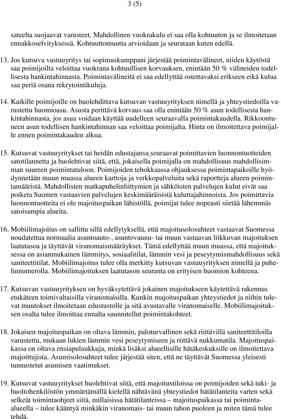 hankintahinnasta. Poimintavälineitä ei saa edellyttää ostettavaksi erikseen eikä kulua saa periä osana rekrytointikuluja. 14.