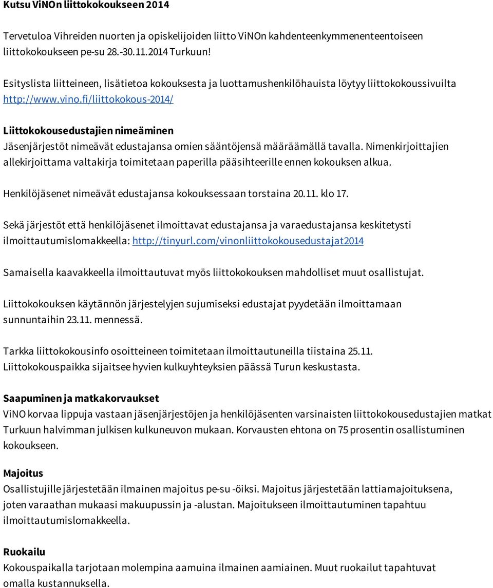 fi/liittokokous-2014/ Liittokokousedustajien nimeäminen Jäsenjärjestöt nimeävät edustajansa omien sääntöjensä määräämällä tavalla.