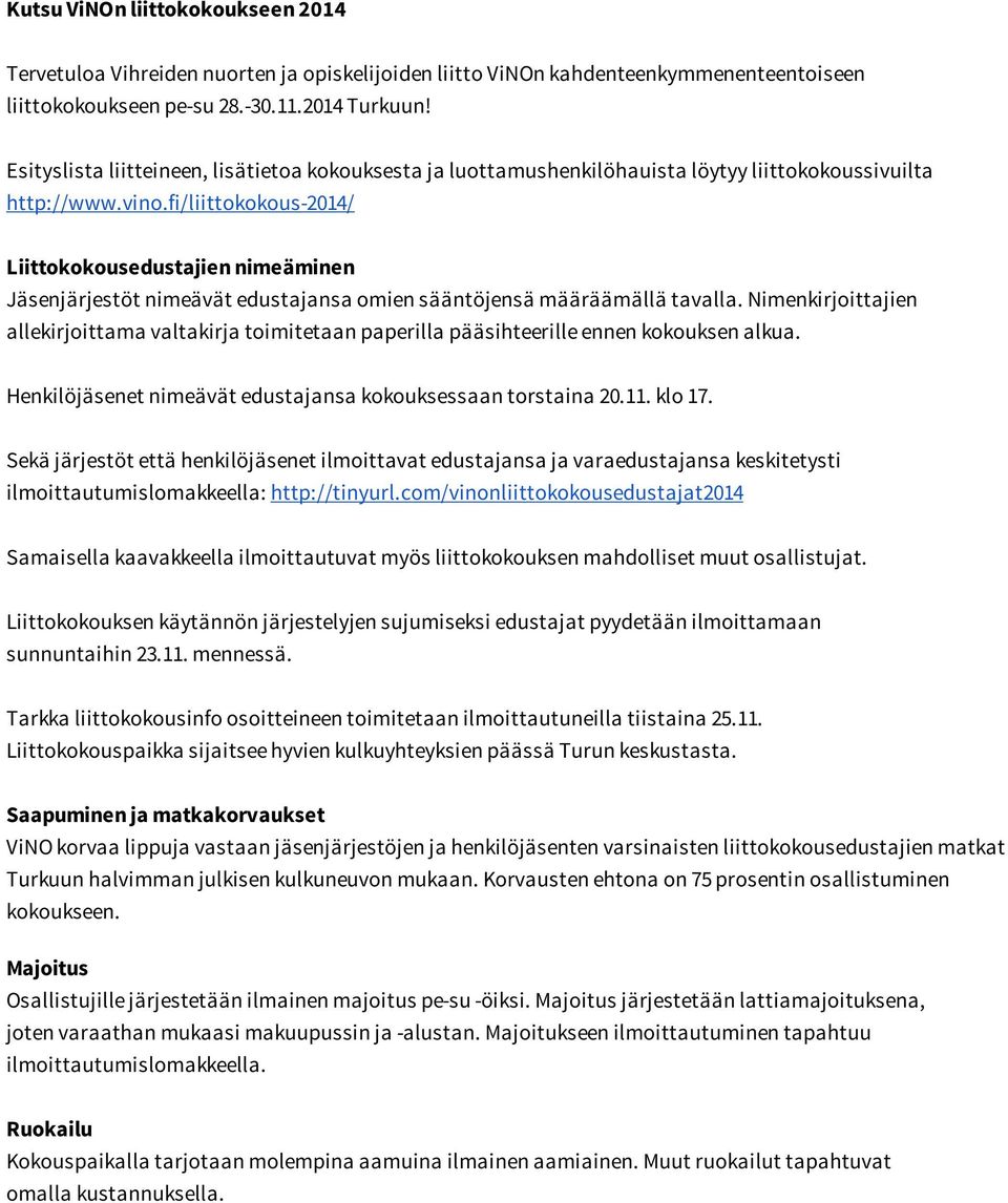 fi/liittokokous-2014/ Liittokokousedustajien nimeäminen Jäsenjärjestöt nimeävät edustajansa omien sääntöjensä määräämällä tavalla.